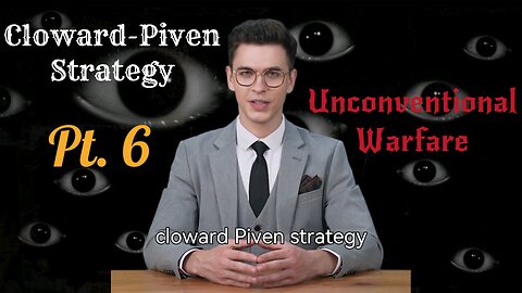 The Cloward-Piven Strategy and Unconventional Warfare Pt. 6