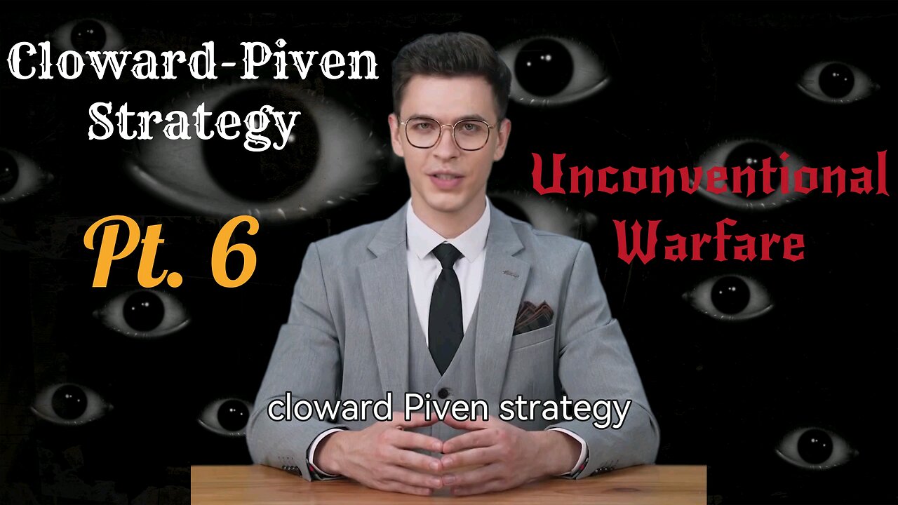 The Cloward-Piven Strategy and Unconventional Warfare Pt. 6