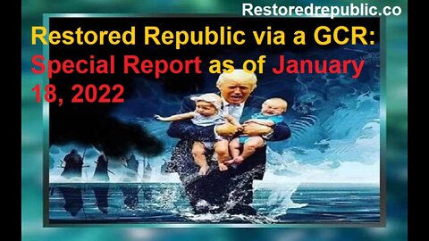Restored Republic via a GCR Special Report as of January 18, 2022