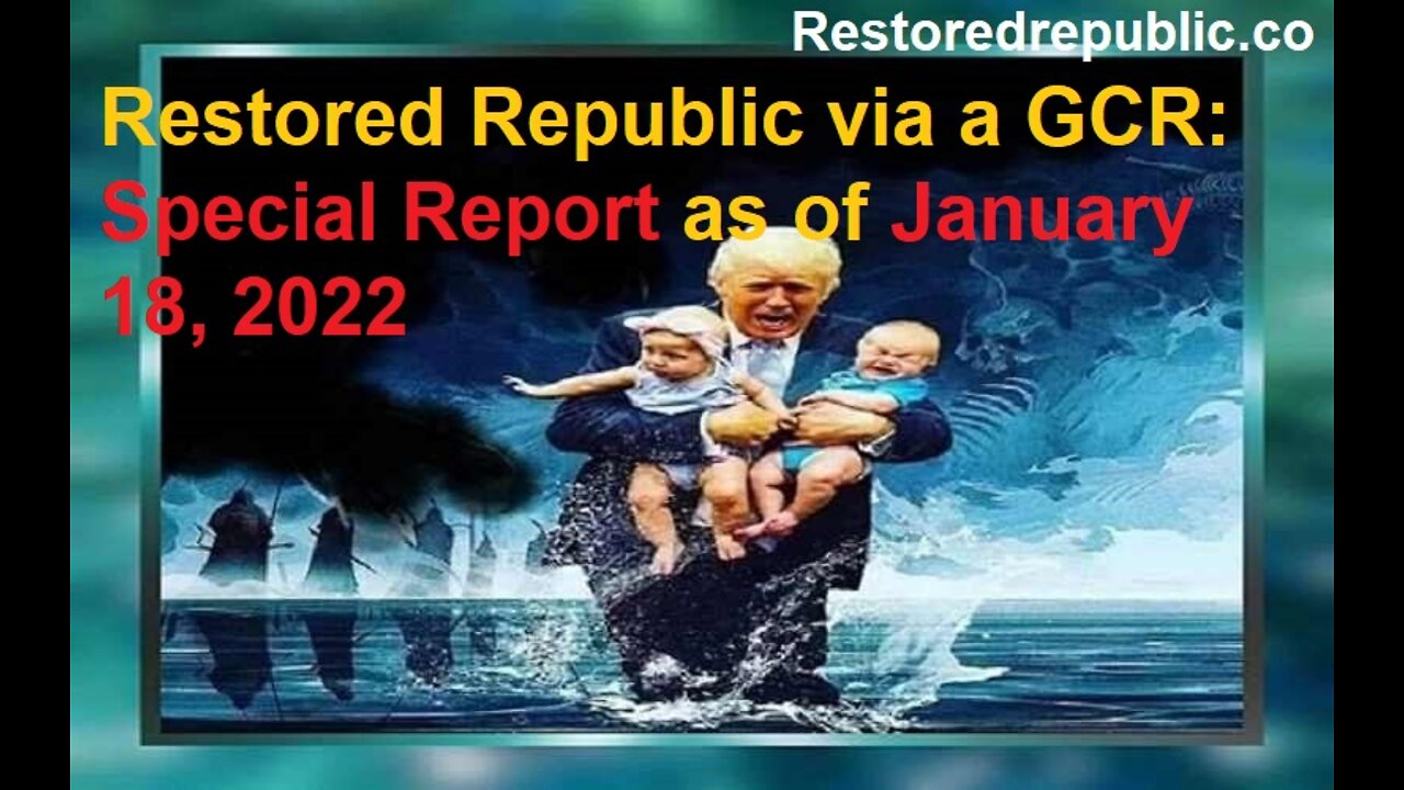 Restored Republic via a GCR Special Report as of January 18, 2022