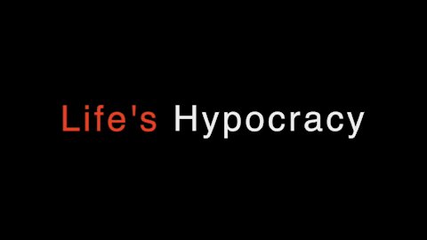 Life's Hypocrisy