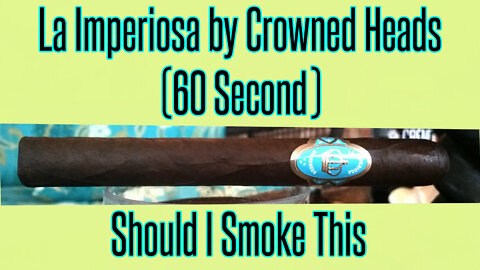 60 SECOND CIGAR REVIEW - La Imperiosa by Crowned Heads