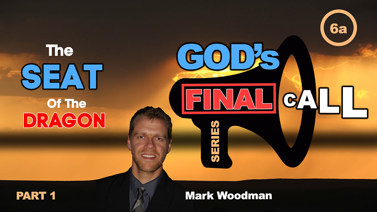 Mark Woodman - God's Final Call Part 6a- The Seat Of The Dragon [1]