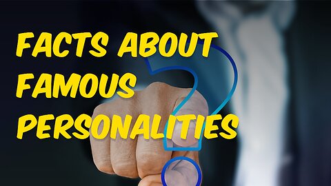 Facts about famous Personalilities