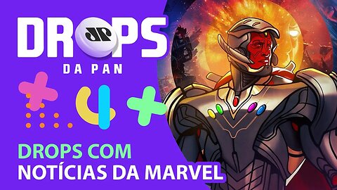 UM DROPS COM NOTÍCIAS DA MARVEL PRA VOCÊS! | DROPS da Pan - 29/09/21