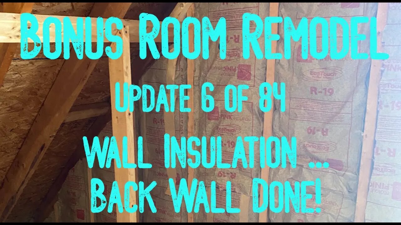 Bonus Room Remodel: Project 06 Update 6 of 84 - Wall Insulation ... Back Wall Done!