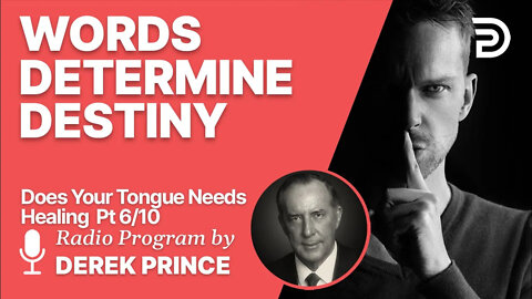 Does Your Tongue Need Healing? 6 of 10 - Words Determine Destiny