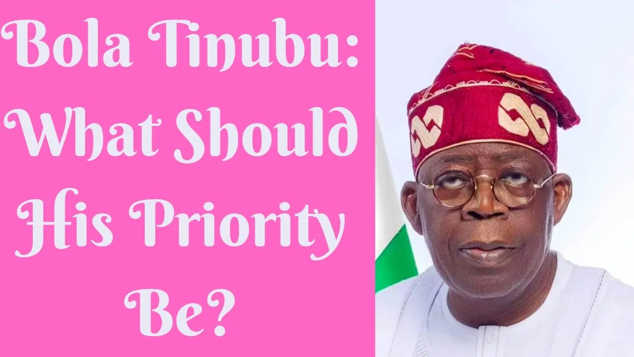 Bola Tinubu's Presidency: What Should His Priority Be?