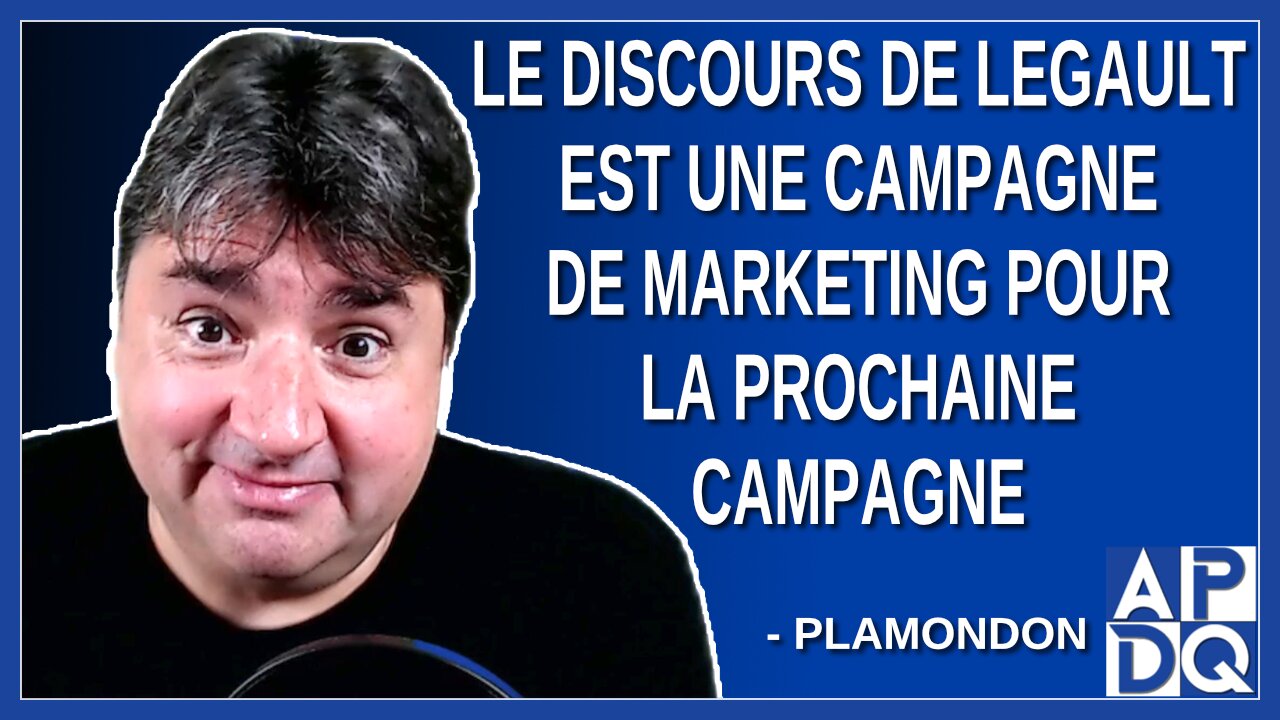 Le discours de Legault est une campagne de marketing pour la prochaine campagne. Dit Plamondon