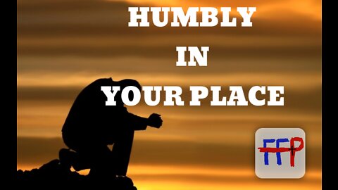 HUMBLY IN YOUR PLACE