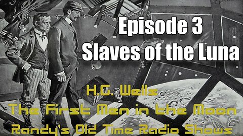 H.G. Wells The First Men In The Moon Episode 3 Slaves of the Luna