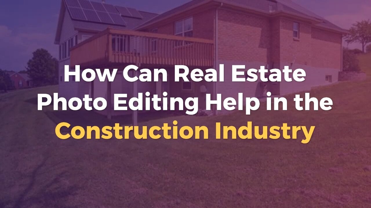 How Can Real Estate Photo Editing Help in the Construction Industry