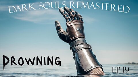 Dark Souls Remastered Ep 19: Drowning