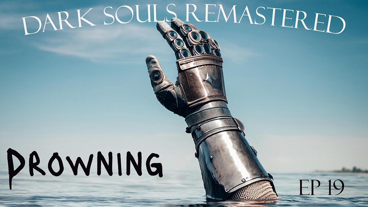 Dark Souls Remastered Ep 19: Drowning