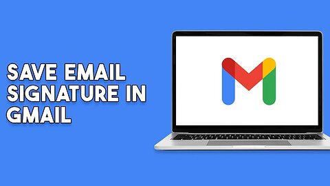 How To Save Email Signature In Gmail