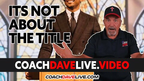 Coach Dave LIVE | 7-28-2022 | IT'S NOT ABOUT THE TITLE