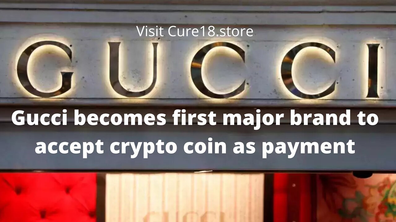 Gucci becomes first major brand to accept crypto coin as payment