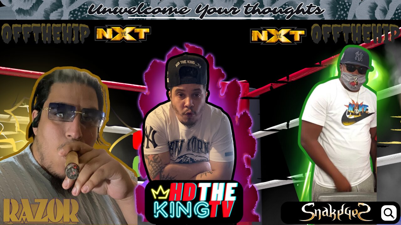 UNWELCOME YOUR THOUGHTS x OFFTHEHIP x JOE HENDRY NXT YOUNG OG z WHO KILLED WCW