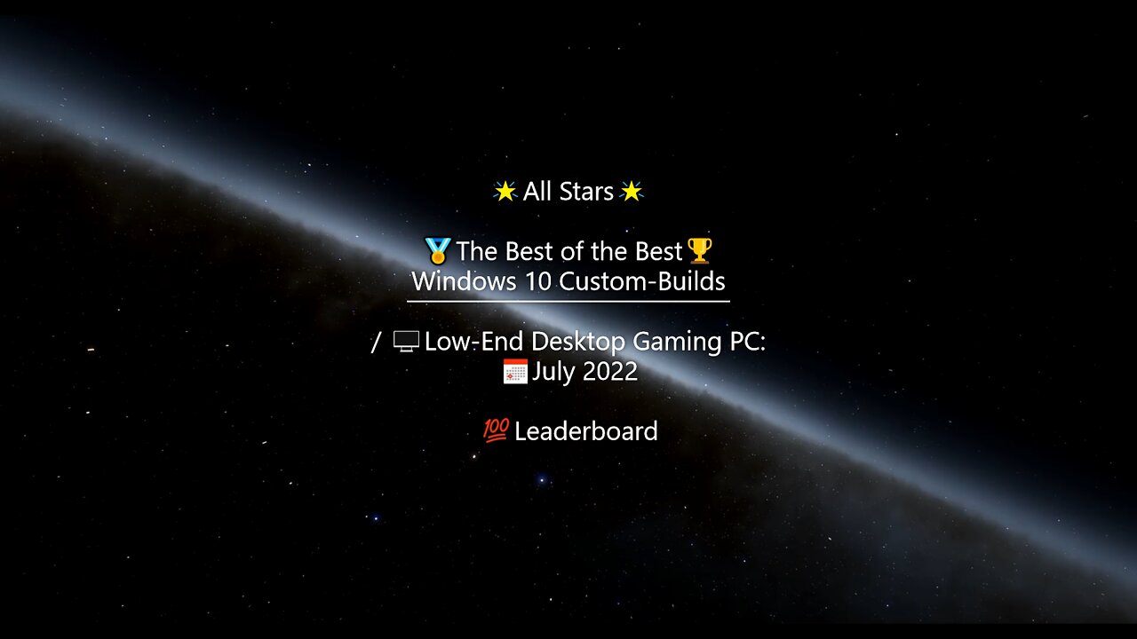 🖥️⭐All Stars⭐: The Best of the Best Windows 10 Custom-Builds / Low-End Desktop Gaming PC: 📅July 2022