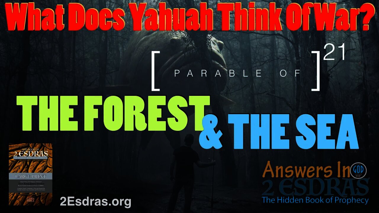 The Parable of The Forest & The Sea. What Does Yahuah Think of War? Answers In 2nd Esdras 21