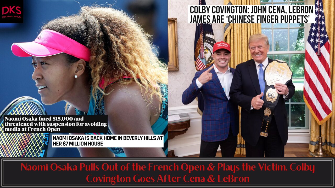 Naomi Osaka Out of the French Open & Plays the Victim, Colby Covington Goes After Cena & LeBron