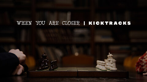 "When You Are Closer" by Kicktracks