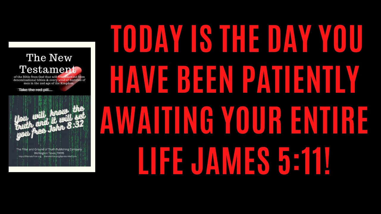 James 5:11. TODAY IS THE DAY YOU HAVE BEEN WAITING ON YOUR ENTIRE LIFE.