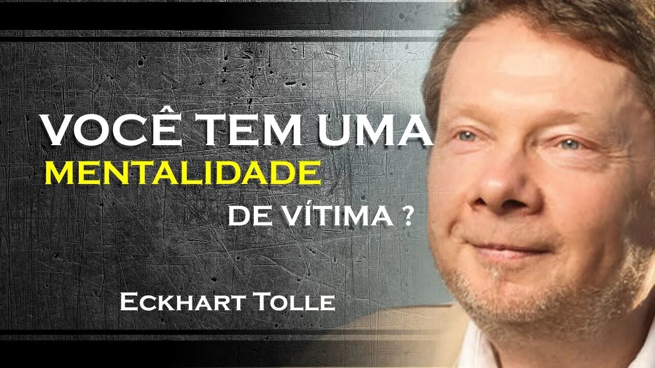 COMO LIDAR COM A MENTALIDADE DE VÍTIMA , ECKHART TOLLE DUBLADO 2023