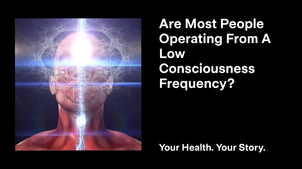 Are Most People Operating From A Low Consciousness Frequency?