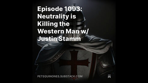 Episode 1093: Neutrality is Killing the Western Man w/ Justin Stamm