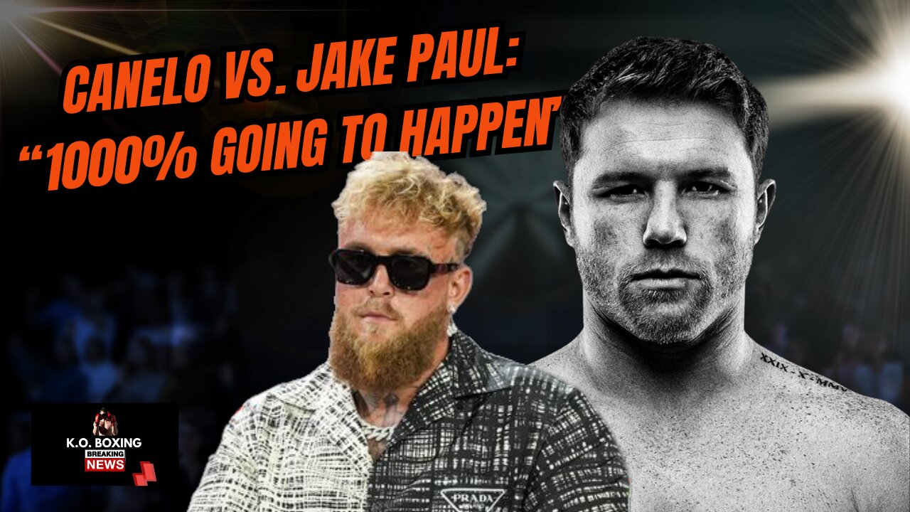 Canelo Vs. Jake Paul: “1000% Going To Happen”