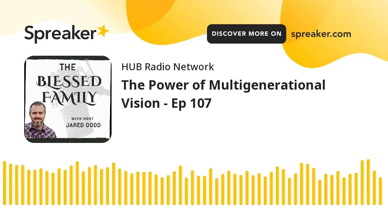 The Power of Multigenerational Vision - Ep 107