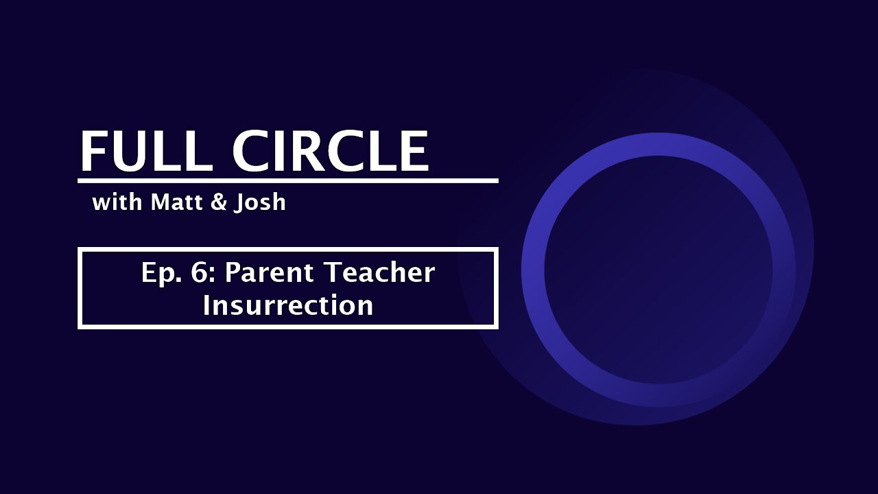 Full Circle - Ep. 6 - Parent Teacher Insurrection