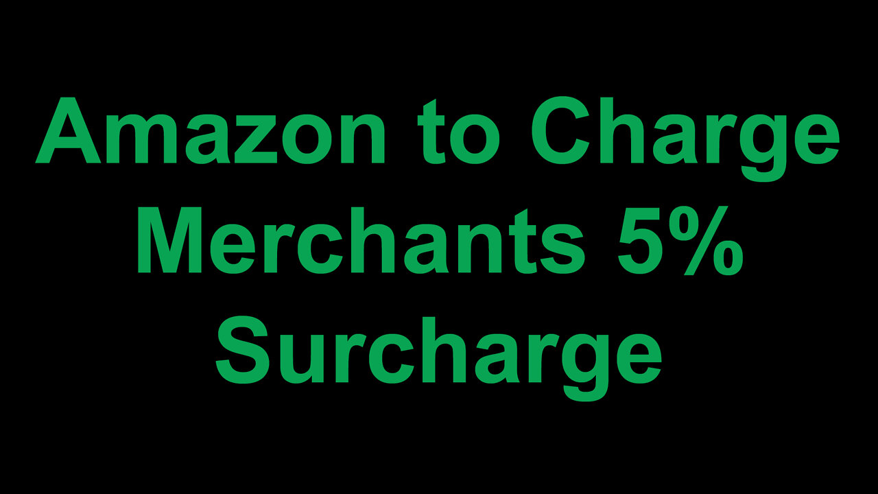 Amazon to Charge Merchants 5% Surcharge