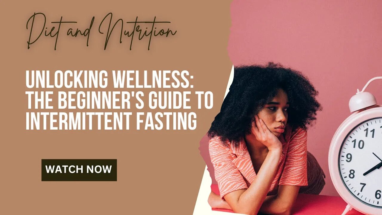 UNLOCKING WELLNESS: THE BEGINNER'S GUIDE TO INTERMITTENT FASTING