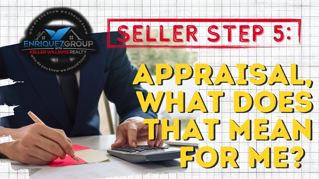 Seller Step 5 - Appraisal, What Does that Mean for Me? ( San Diego California ) Sell Real Estate