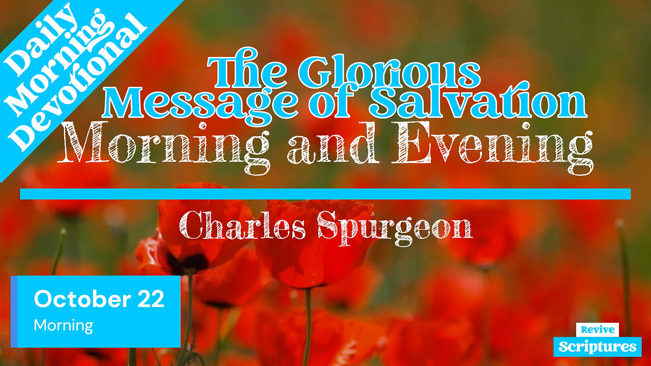 October 22 Morning Devotional | The Glorious Message of Salvation | Morning & Evening by Spurgeon