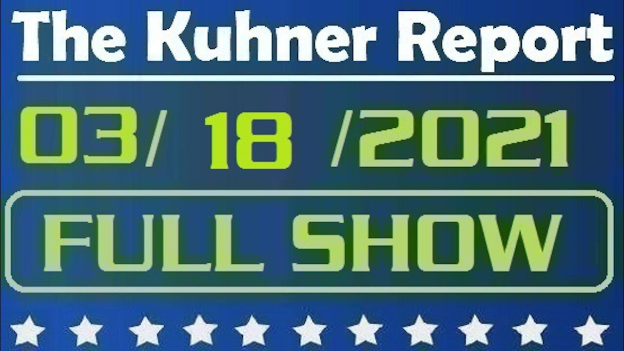 The Kuhner Report 03/18/2021 || FULL SHOW || Biden's Open Border Policy: A National Security Threat