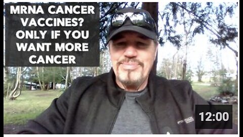 MRNA CANCER VACCINES? ONLY IF YOU WANT MORE CANCER