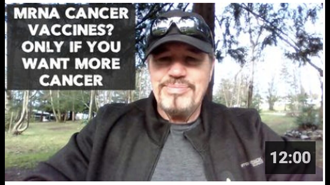 MRNA CANCER VACCINES? ONLY IF YOU WANT MORE CANCER