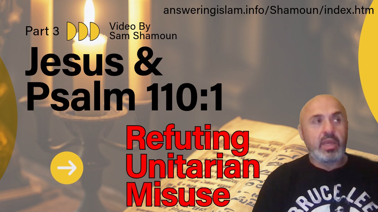 Jesus and Psalm 110:1 - Refuting the Unitarian Misuse of This Text Part 3
