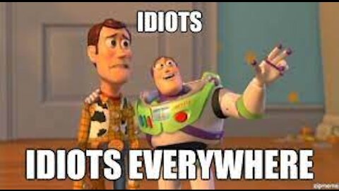 Idiots everywhere