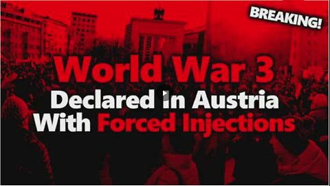 BREAKING NEWS: AUSTRIA GOVT DECLARES FORCED INJECTIONS! UNVACCINATED WILL BE JAILED!