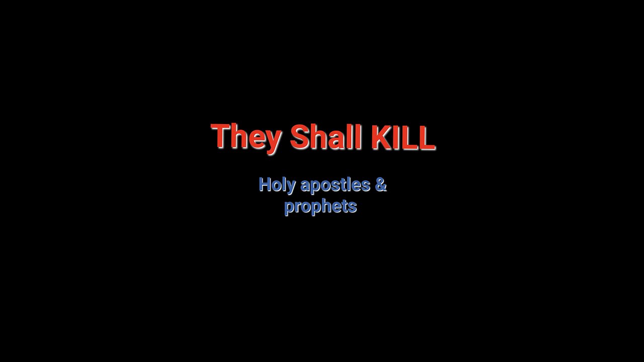 They Shall Kill the Holy apostles & prophets