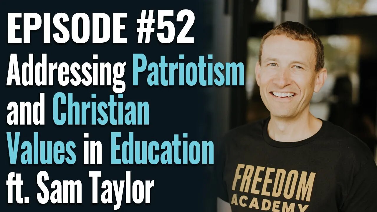 #52 - Addressing Patriotism and Christian Values in Education, ft Sam Taylor