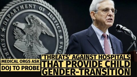 Medical Orgs Ask DOJ to Probe ‘Threats’ against Hospitals That Provide Child Gender-Transition