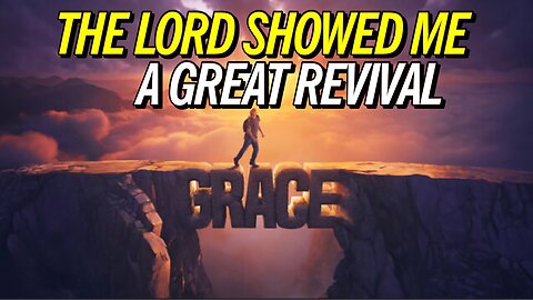 The Lord showed me a great revival, a grace explosion about to happen