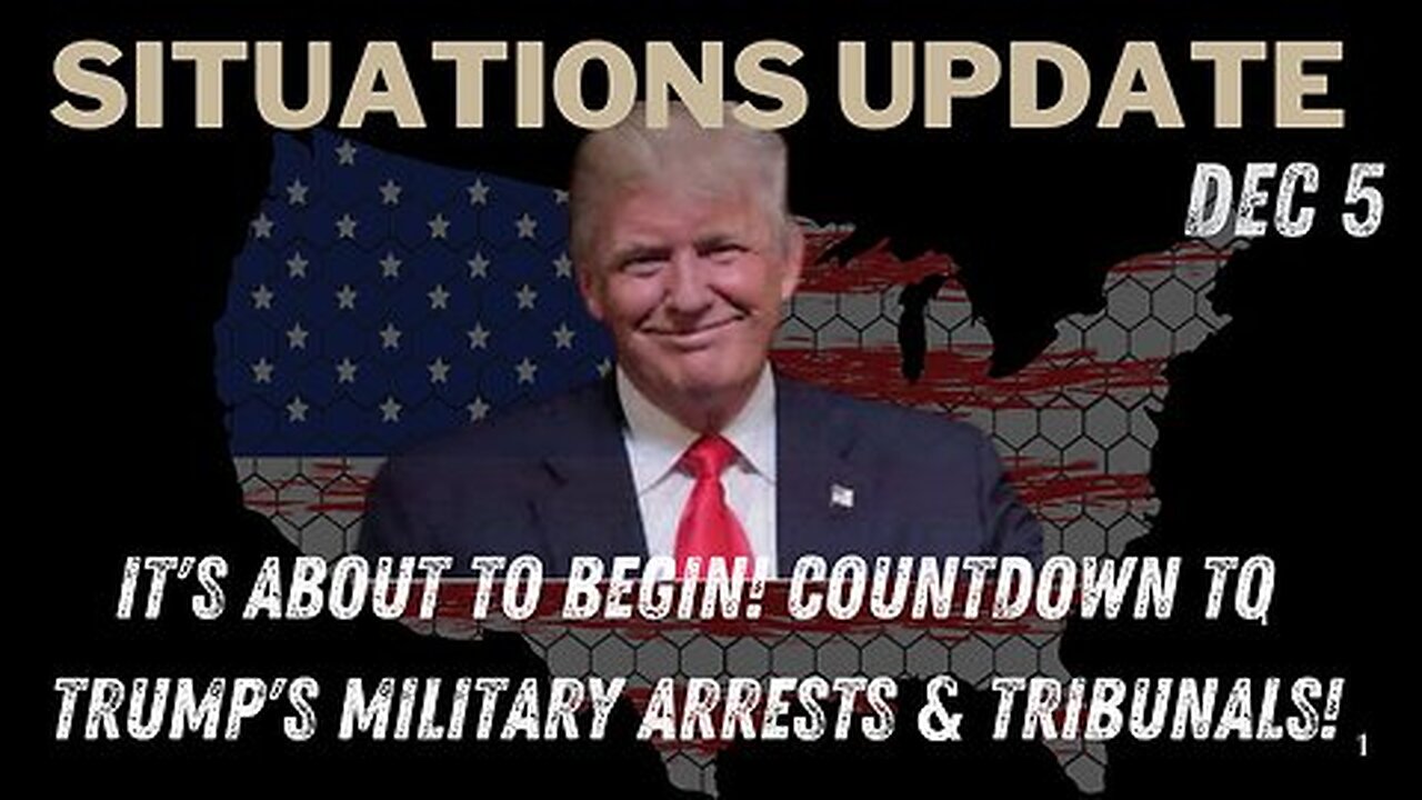 Situation Update - It's About To Begin!!! Countdown To Trump's Military Arrests & Tribunals!! Dec 5.