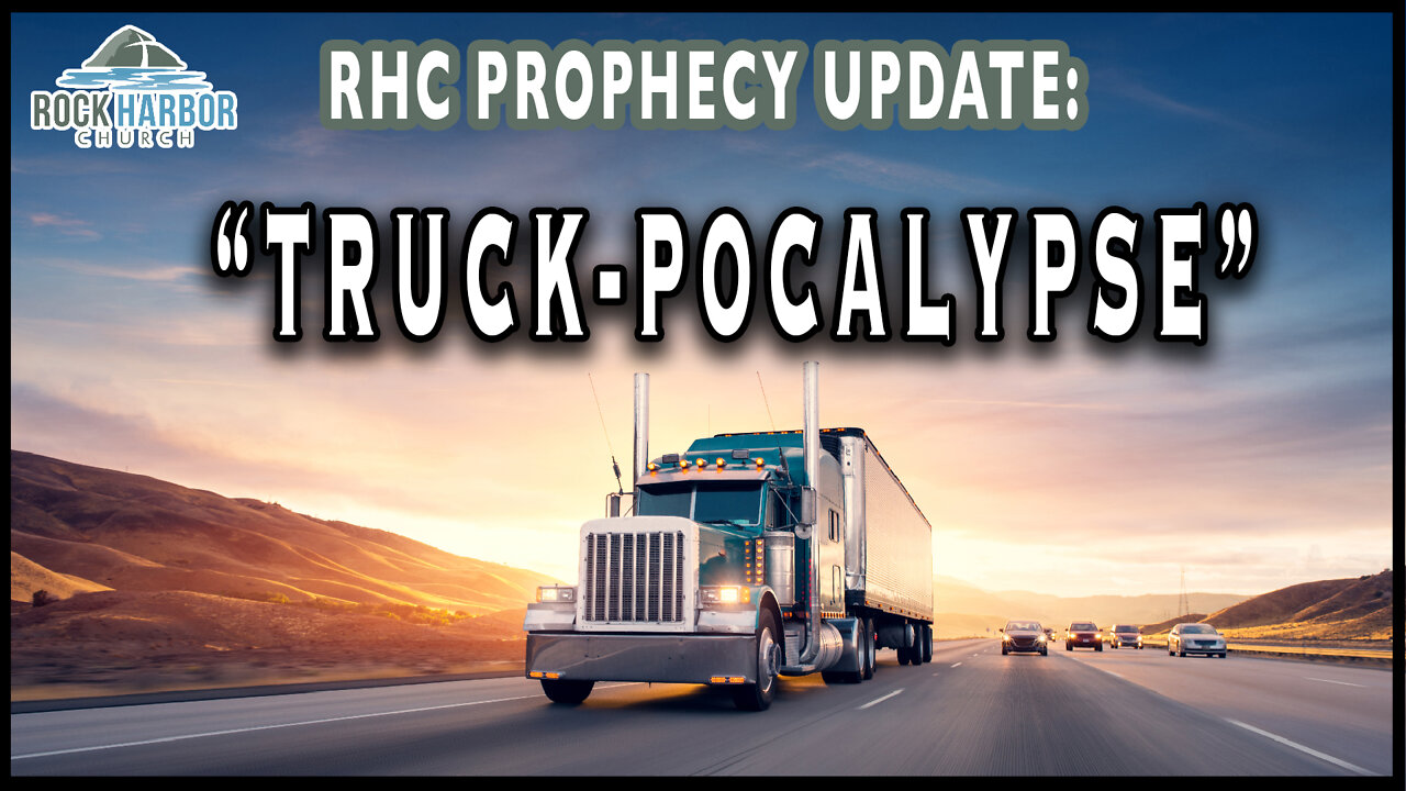 7-19-22 “TRUCK POCALYPSE” [Prophecy Update]