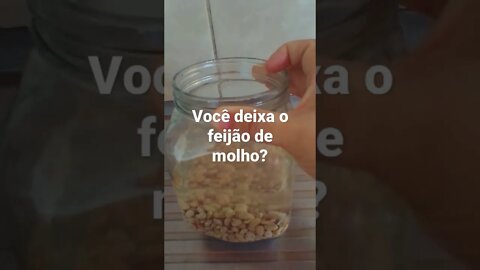 PORQUE DEVEMOS DEIXAR O FEIJÃO DE MOLHO.
